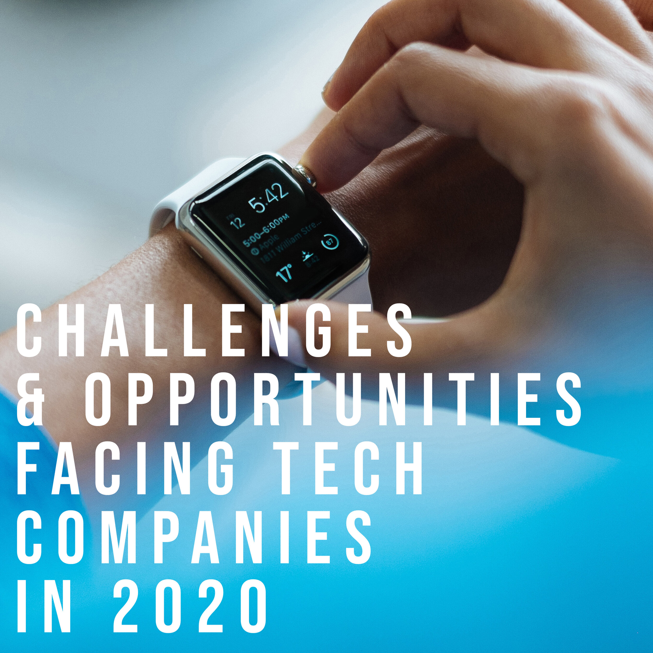 Challenges & Opportunities Facing Tech Companies In 2020