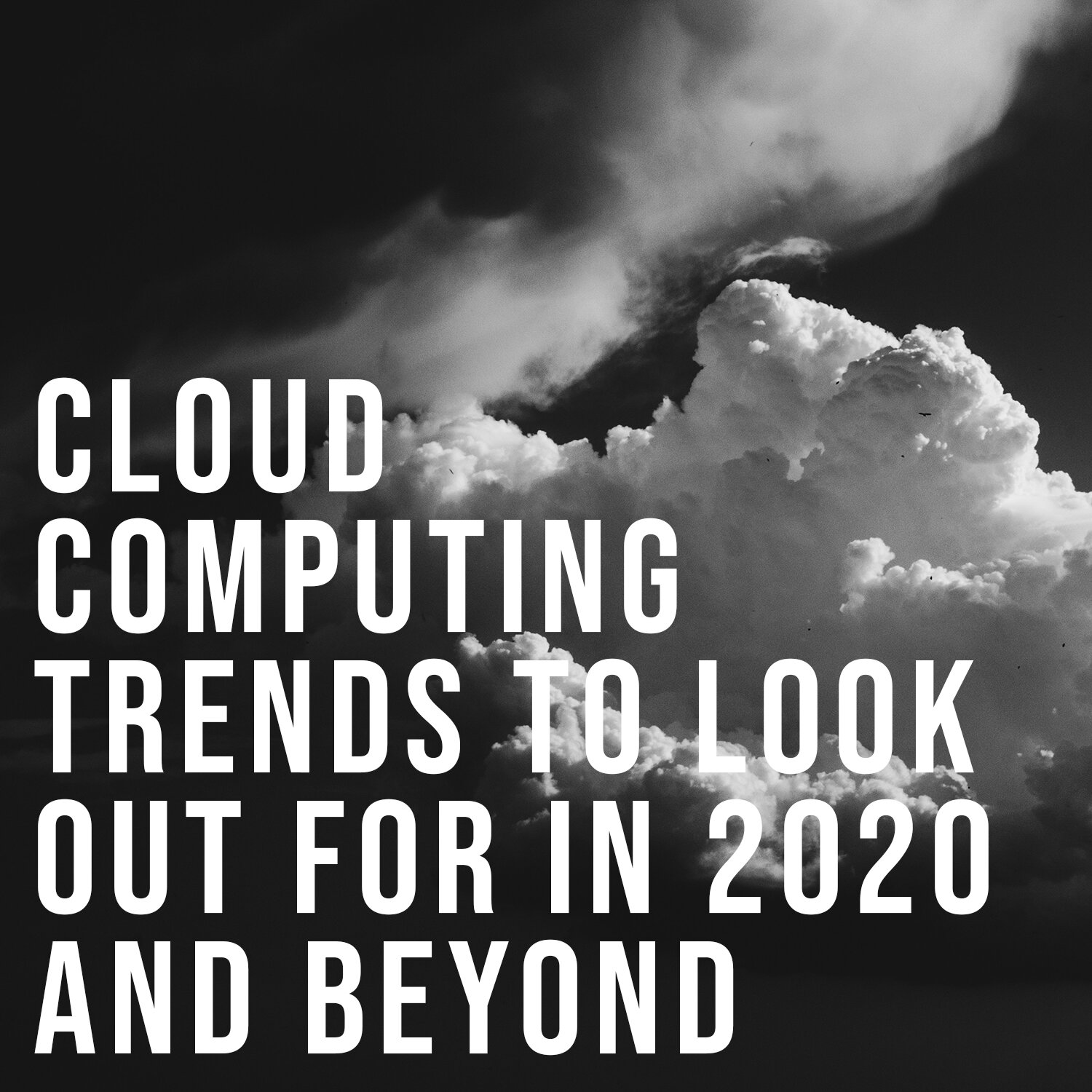 Cloud Computing Trends to Watch Out for in 2020 and Beyond