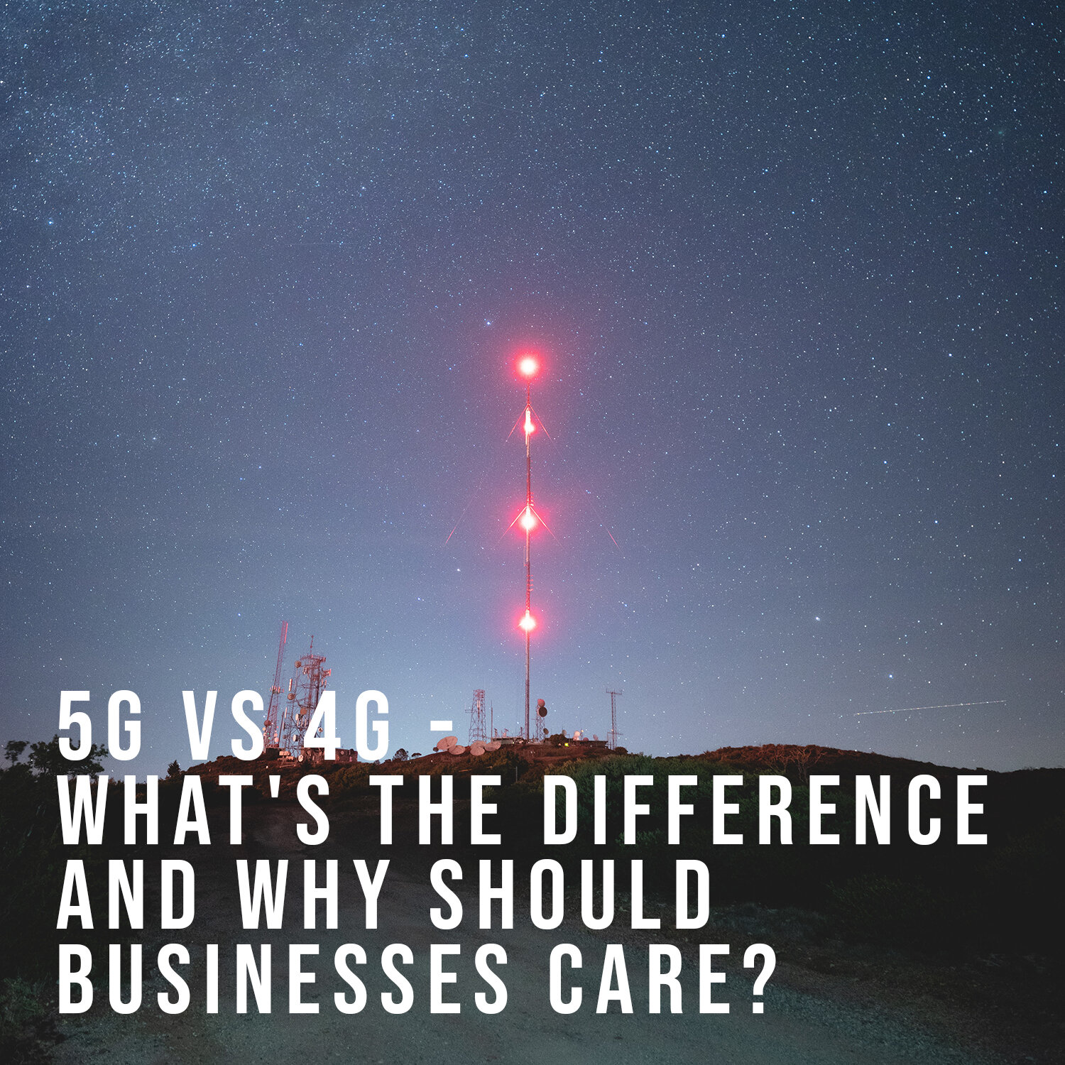 5G vs 4G – What’s the difference and why should businesses care?