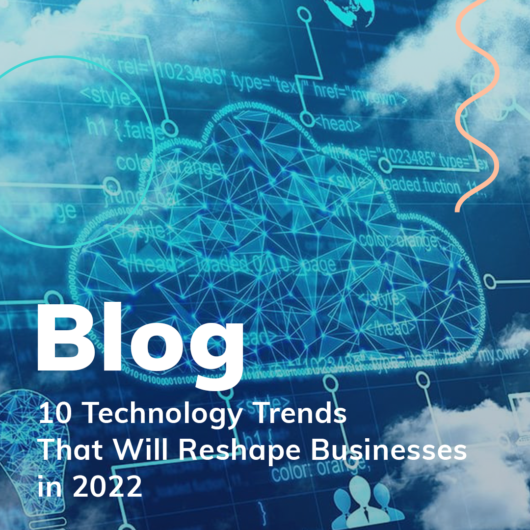 10 Technology Trends That Will Reshape Businesses in 2022