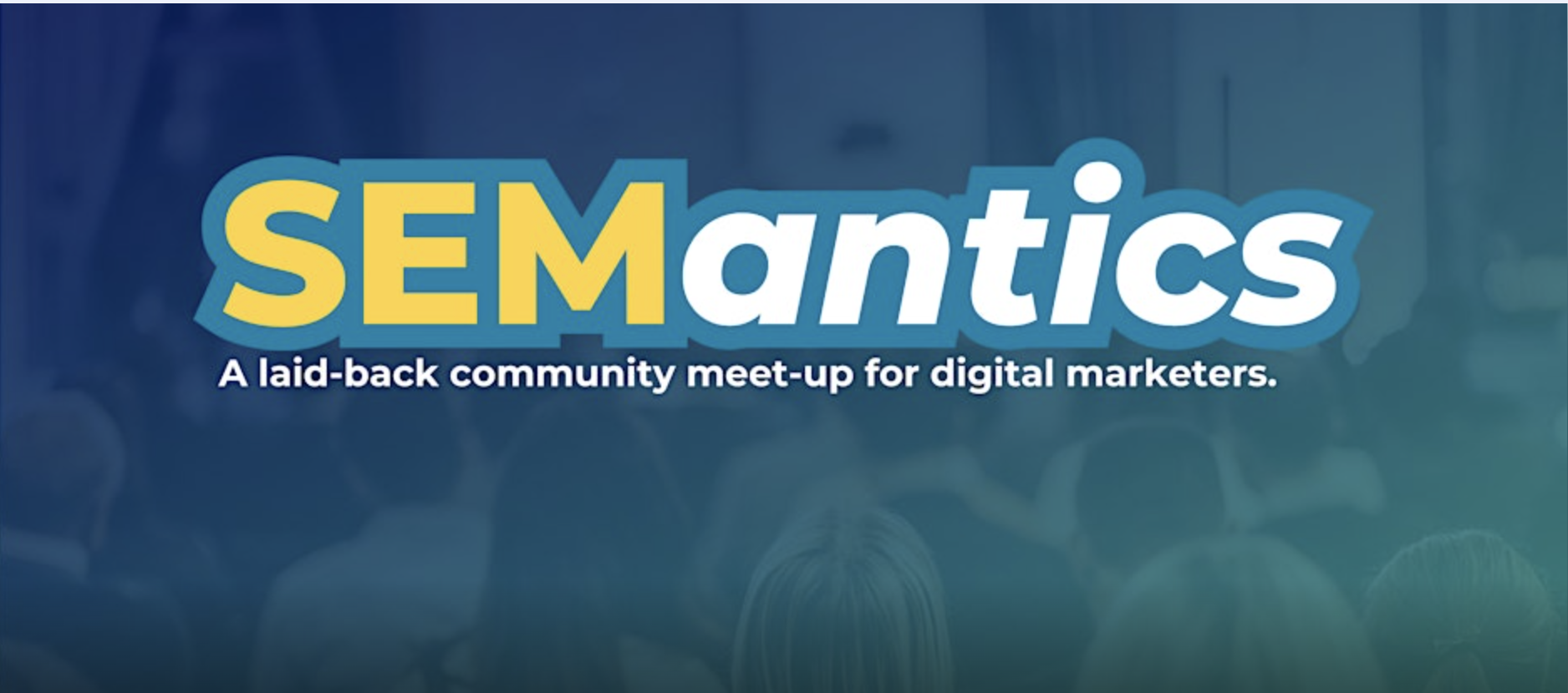 SEMantics: Community meet-up for digital marketers