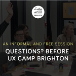 LTUX Brighton: Questions? Before UX Camp Brighton