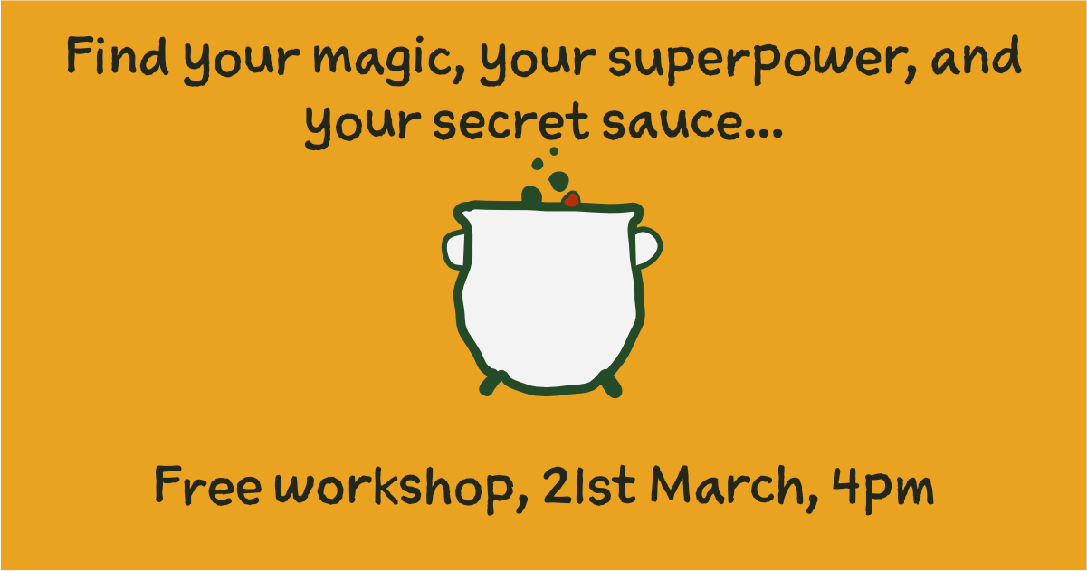 Find your magic, your superpower, your secret sauce - free workshop