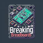 Breaking Breadboards - Launch Event - Show and Tell